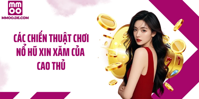 Các chiến thuật chơi nổ hũ xin xăm của cao thủ