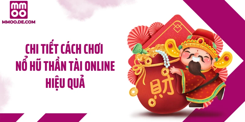 Chi tiết cách chơi nổ hũ thần tài online hiệu quả