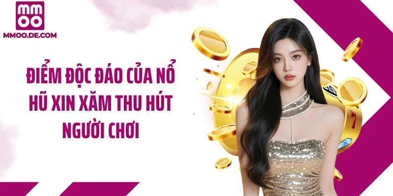 Điểm độc đáo của nổ hũ xin xăm thu hút người chơi