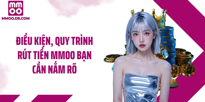 Điều kiện, quy trình rút tiền MMOO bạn cần nắm rõ