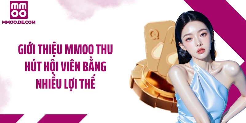 Giới thiệu MMOO thu hút hội viên bằng nhiều lợi thế