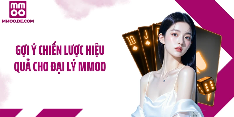 Gợi ý chiến lược hiệu quả cho đại lý MMOO