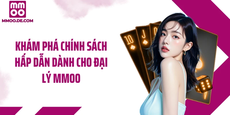 Khám phá chính sách hấp dẫn dành cho đại lý MMOO
