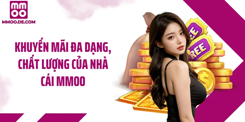 Khuyến mãi đa dạng, chất lượng của nhà cái MMOO