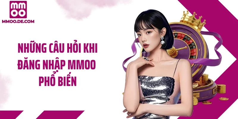 Những câu hỏi khi đăng nhập MMOO phổ biến
