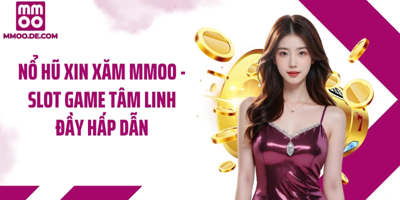 Nổ Hũ Xin Xăm MMOO - Slot Game Tâm Linh Đầy Hấp Dẫn