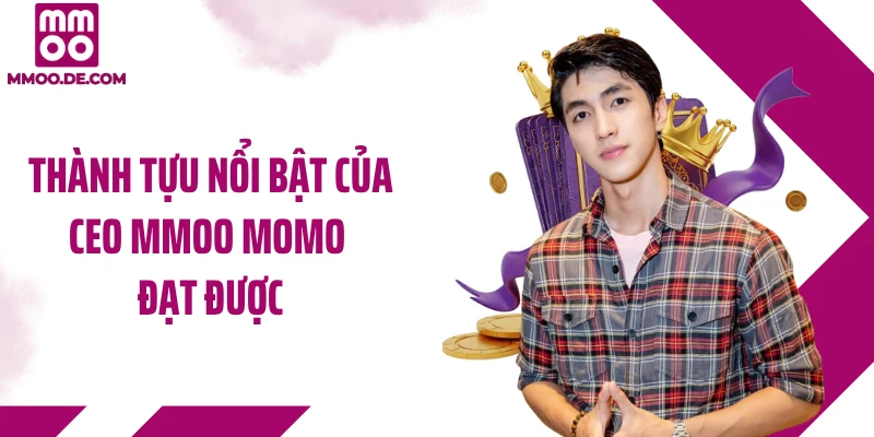 Thành tựu nổi bật của CEO MMOO MOMO đạt được