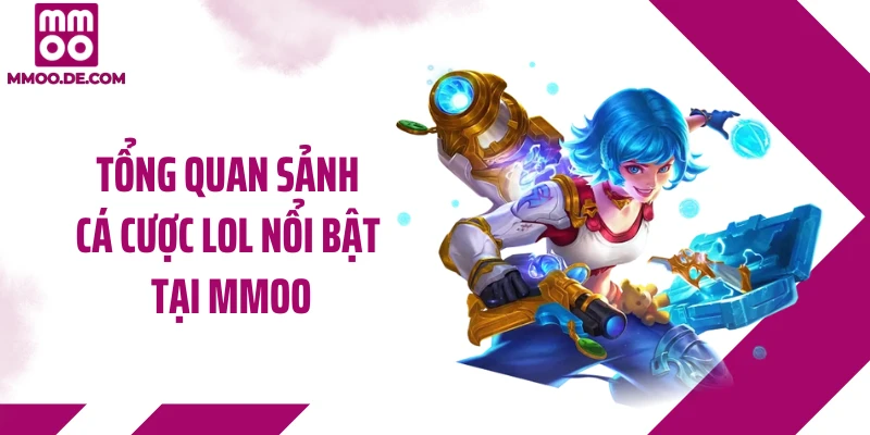 Tổng quan sảnh cá cược LOL nổi bật tại MMOO