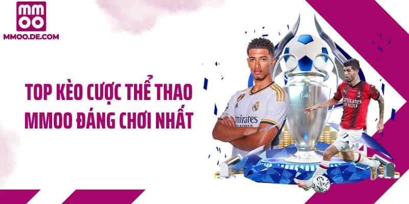 Top kèo cược thể thao MMOO đáng chơi nhất